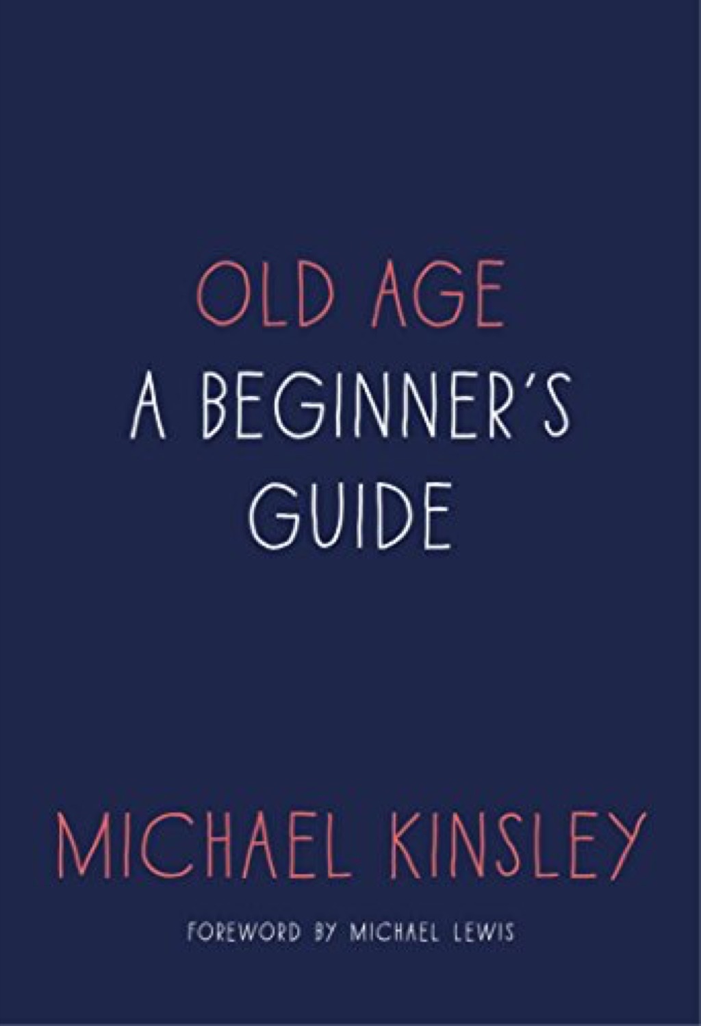 Old Age: A Beginner's Guide by Michael Kinsley